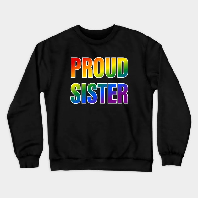 Rainbow Proud Sister LGBTQ Pride Crewneck Sweatshirt by Rainbow Nation